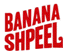 Banana Shpeel